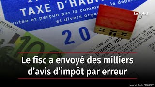 Le fisc a envoyé des milliers d’avis d’impôt par erreur [upl. by Ingalls]