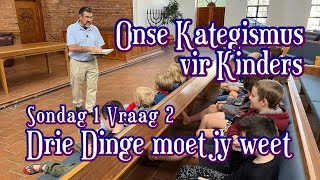 2 Onse Kategismus vir Kinders Sondag 1 Vr 2 Drie dinge moet jy weet Ds Faan Smit WoordeuitsyWoning [upl. by Peck344]