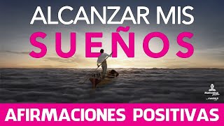 Como LOGRAR mis OBJETIVOS  AFIRMACIONES positivas para ALCANZAR mis SUEÑOS 🤩 20 minutos [upl. by Aineval]