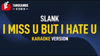 I Miss U But I Hate U  Slank Karaoke [upl. by Lucier623]