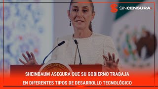 Sheinbaum asegura que su gobierno trabaja en diferentes tipo de desarrollo tecnológico [upl. by Savell182]