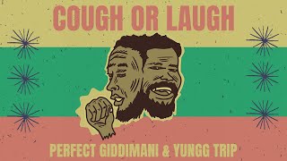 LYRIC VIDEO  PERFECT GIDDIMANI amp YUNGG TRIP  COUGH OR LAUGH  2022  REGGAE [upl. by Anaeel]