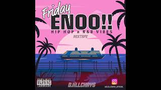 DJiLLCHAYS  FRIDAY ENOO  HIPHOP n RampB MIXTAPE QUICKFIX [upl. by Euqinobe]