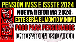 📢 Urge que lo sepas🔥IMSS e ISSSTE nuevo MONTO MINIMO de pago a PENSIONADOS con NUEVA REFORMA 2024 [upl. by Zeitler]