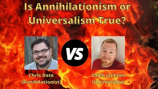 DEBATE Is Annihilationism Or Universalism True [upl. by Rekcut759]