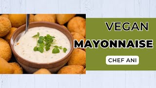 EASY Vegan Mayonnaise Chef Ani [upl. by Atiuqaj]