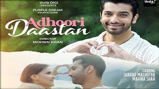 Adhoori Daastan Song  Sharad MalhotraMahika ShahSahil KulkarniSharad Malhotra New Song 2024 [upl. by Francklin]