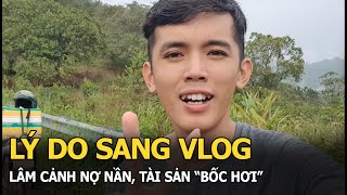 Lý do Sang Vlog lâm cảnh nợ nần tài sản “bốc hơi” [upl. by Eivets634]