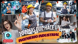 10 Cosas Que Hace Un INGENIERO INDUSTRIAL FUNCIONES del Ingeniero Industrial [upl. by Yrrab619]