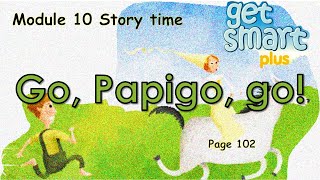 Get Smart Plus 3 Module 10 Story time Go Papigo Go page 102 [upl. by Seedman]