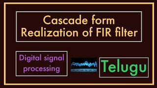 Cascade Form Realization of FIR filters  DSP in Telugu [upl. by Selrac]