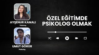 Özel Eğitimde Psikolog Olmak  Psikolog Ayşenur Kamalı amp Psikolog Umut Görür  GPM Podcast Ofisi [upl. by Ihsoyim]