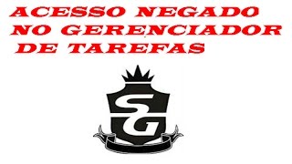 Acesso Negado no Gerenciador de tarefas RESOLVIDO [upl. by Schaefer888]