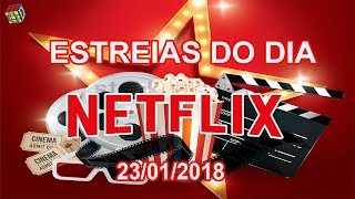 Estreias Netflix do Dia 23012018  Guia Definitivo de Tudo [upl. by Glennis]