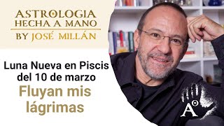 Fluyan mis lágrimas La astrología de las dos primeras semanas de marzo y la Luna Nueva del 10 [upl. by Rezeile]