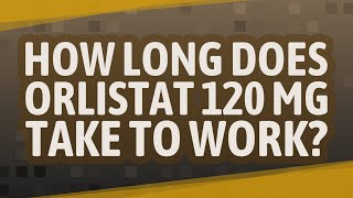 How long does orlistat 120 mg take to work [upl. by Atikin]