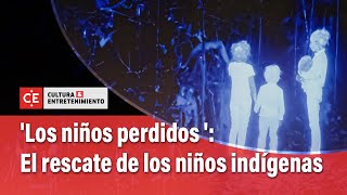 Los niños perdidos el drama del rescate de los niños indígenas en Netflix  El Tiempo [upl. by Jobye]