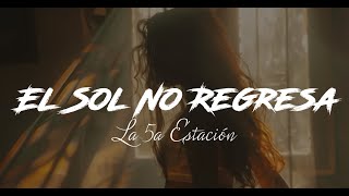 La Quinta Estación  El Sol No Regresa LetraLyrics [upl. by Nnyleuqcaj]