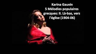 Karina Gauvin The complete quot5 Mélodies populaires grecquesquot Ravel [upl. by Affer336]