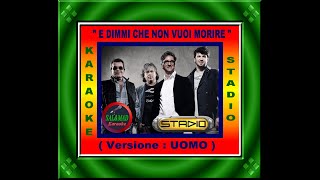 E DIMMI CHE NON VUOI MORIRE – KARAOKE – VERSIONE UOMO – STADIO [upl. by Amla420]