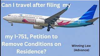 Can I travel after I file my I751 petition wwwlawofficehoustoncom [upl. by Fianna850]