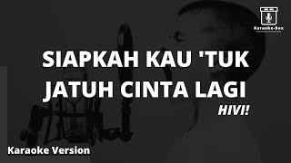 HIVI  Siapkah Kau Tuk Jatuh Cinta Lagi Karaoke Version [upl. by Stelmach]