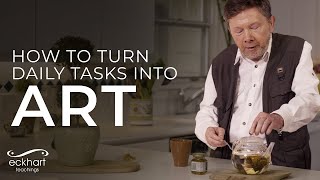 The Power of Concentrated Action  Conscious Tea Ceremony with Eckhart Tolle [upl. by Hirsh]