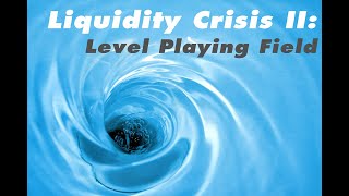 Liquidity Crisis II The Level Playing Field [upl. by Eelarat956]