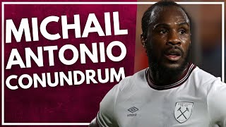 THE MICHAIL ANTONIO CONUNDRUM  WEST HAM DAILY [upl. by Ardni]