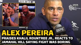 Alex Pereira Praises Khalil Rountree Jr Reacts To Jamahal Hill Saying Fight Was Boring  UFC 307 [upl. by Devi]