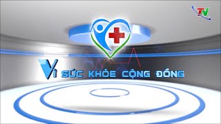 Chuyên mục Vì sức khỏe cộng đồng ngày 622024 [upl. by Beach]