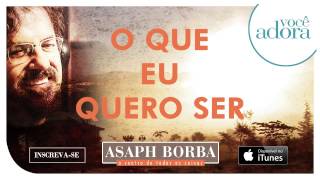 Asaph Borba  O que eu Quero Ser O Centro de Todas as Coisas [upl. by Eisyak986]