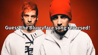 Guess the Blurryface song reversed [upl. by Devona829]