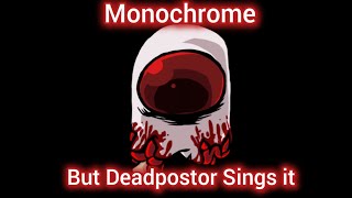 Monochrome but Deadpostor Sings it 🎤 Vs Impostor V4 [upl. by Aicsila]