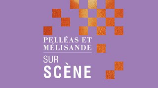 PELLÉAS ET MÉLISANDE Sur scène [upl. by Hailee]