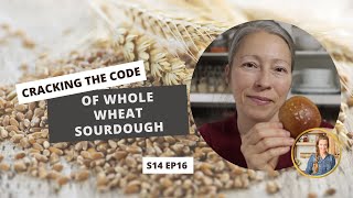 S14 E16 Cracking the Code of Whole Wheat Sourdough [upl. by Belloir]