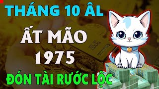 Tử vi tuổi ẤT MÃO 1975 tháng 10 âm lịch ĐÓN TÀI CỬA TRƯỚC RƯỚC LỘC CỬA SAU [upl. by Suilenroc495]