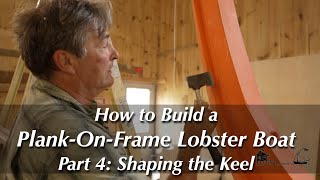 How to Build a Wooden Boat — PlankOnFrame Lobster Boat – Part 4 Shaping the Keel [upl. by Letty663]