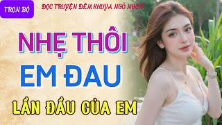 Truyện tâm sự thầm kín nghe ngủ cực ngon quotLẦN ĐẦUquot Kể chuyện đêm khuya truyện làng quê mới nhất [upl. by Airet]