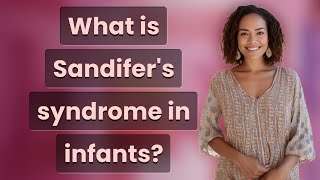 What is Sandifers syndrome in infants [upl. by Monika]