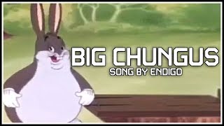 BIG CHUNGUS  Official Main Theme  Song by Endigo [upl. by Zzabahs416]