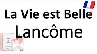 How to Pronounce La Vie est Belle by Lancôme CORRECTLY French Perfume Pronunciation [upl. by Crysta]