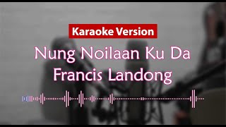 Karaoke Version  Nung Noilaan Ku Da Francis Landong [upl. by White]