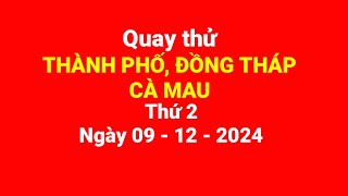 Quay thử thành phố Đồng Tháp Cà Mau thứ 2 ngày 09122024 [upl. by Lledroc]