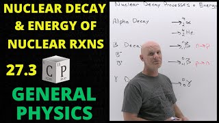 273 Nuclear Decay Processes and Energy of Nuclear Reactions  General Physics [upl. by Notserc]