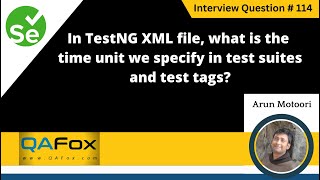 In Testng xml what is the time unit we specify in test suites amp tests Selenium Int Question 114 [upl. by Nagar105]