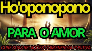 Hooponopono para o Amor Atraia um Novo Amor e Cure Suas Relações hooponopono [upl. by Melany]