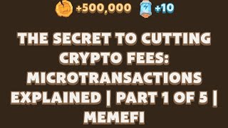 THE SECRET TO CUTTING CRYPTO FEES MICROTRANSACTIONS EXPLAINED PART 1 MEMEFI  Memefi New Video Code [upl. by Alverta]