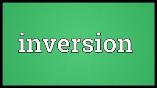 Inversion Meaning [upl. by Nairrod]