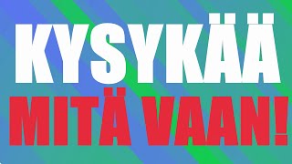 KYSYKÄÄ MITÄ VAAN [upl. by Ammej21]